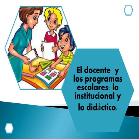 el docente y los programas escolares: lo institucional y lo didáctico