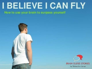 How to Use Your Brain to Surpass Yourself