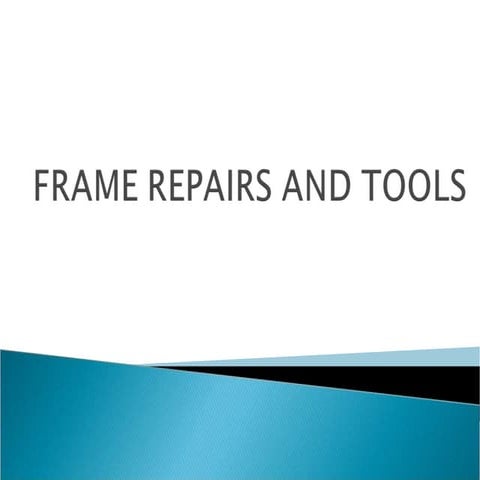 Frame repairs  and tools