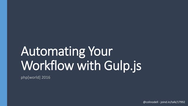 Automating Your Workflow with Gulp.js - php[world] 2016