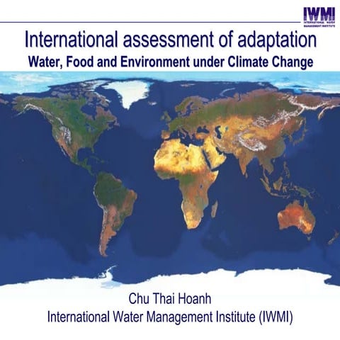 International assessment of adaptation Water, Food and Environment under Clim...