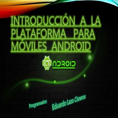 Introducción a la Plataforma  para Móviles Android