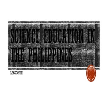 1 Lesson III Science Education and Philippines.pptx