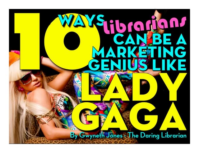 10 Ways Librarians Can be a Marketing Genius Like Lady Gaga