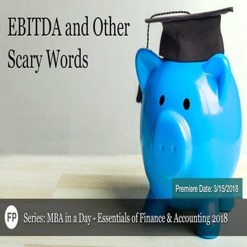 EBITDA and Other Scary Words (SERIES: MBA in a Day 2018)