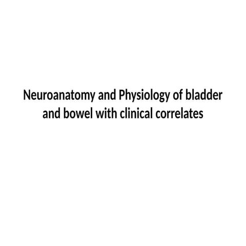 # 1 Neuroanatomy_and_Physiology_of_bladder_and_bowel_with_clinical_correlates...