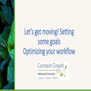 Let’s get moving! Setting some goals Optimizing your workflow