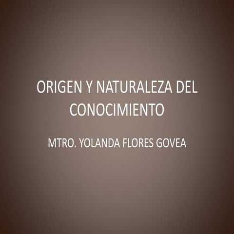 1 origen y naturaleza del conocimiento