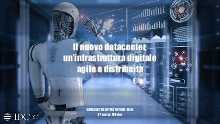 Il nuovo data center, un’infrastruttura digitale agile e distribuita