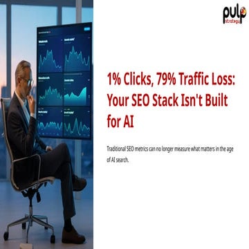 1 percent Clicks, percent Traffic Loss-Your SEO Stack Isn’t Built for AI .pptx