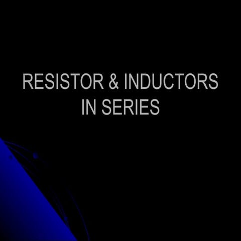 1 ph topic 8 resistors and inductors in series