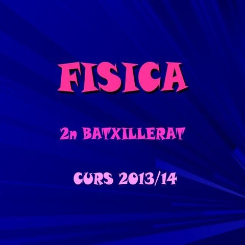 PRESENTACIÓ CURS DE FÍSICA DE 2n BATXILLERAT