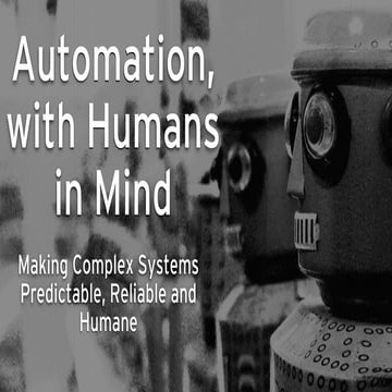 Automation With Humans in Mind: Making Complex Systems Predictable, Reliable ...