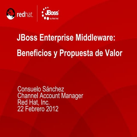 JBoss Enterprise Middleware: Beneficios y propuesta de valor - Consuelo Sánch...