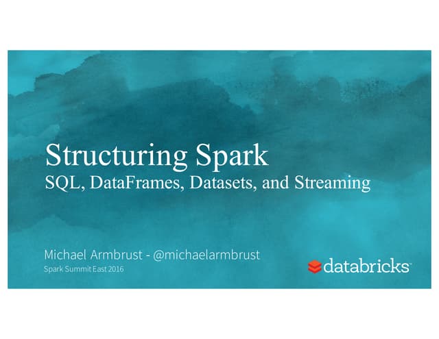 Structuring Spark: DataFrames, Datasets, and Streaming by Michael Armbrust