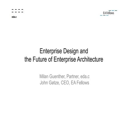 Enterprise Design and the Future of Enterprise Architecture - Dansk IT EA Con...