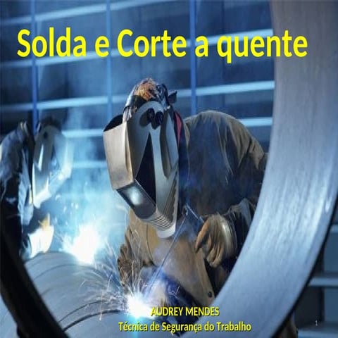 1 Soldagem e Corte a Quente. RAISSA.ppt