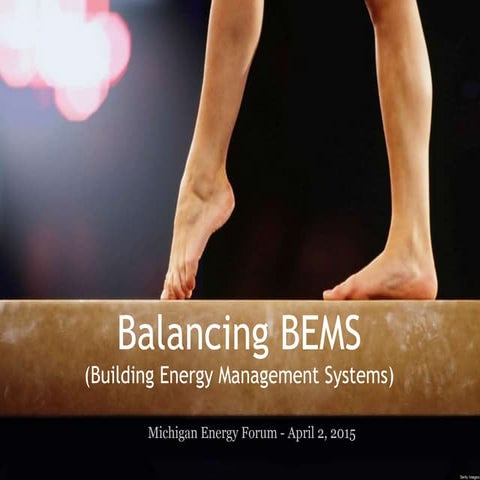 Balancing BEMS - April 2, 2015 - Michigan Energy Forum