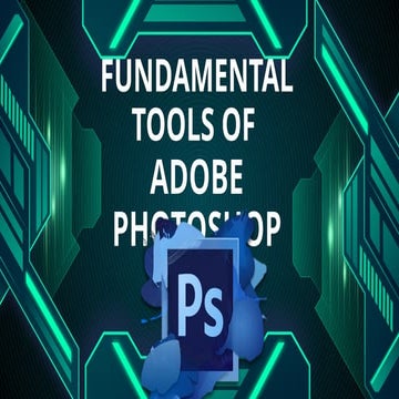 FUNDAMENTAL TOOLS OF ADOBE PHOTOSHOP ICT