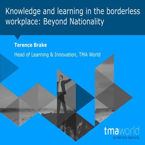TMA World Viewpoint 31: Knowledge and learning in the Borderless Workplace