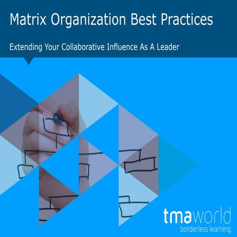 TMA World Viewpoint 26: Matrix Organization Best Practices - Extending Your C...