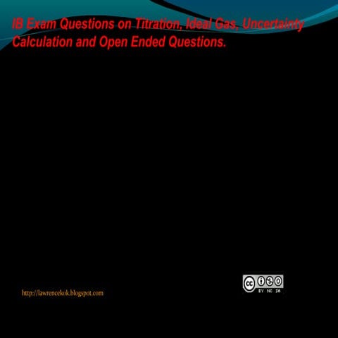 IB Exam Question on Titration, Uncertainty calculation, Ideal Gas and Open En...
