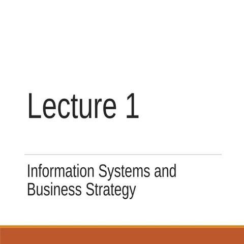 lecture 1  information systems and business strategy