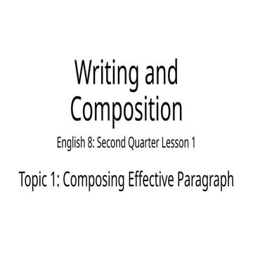 Topic 1: Writing and Composition Composing Effective Paragraph