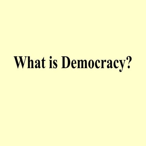 1 What is Democracy Democracy is a system of government