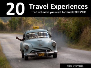 20 Travel Experiences that Will Make You Want to Travel Forever