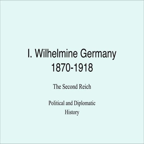 Nazi Rise to Power, Part 1; Wilhelmine Germany, 1870-1918