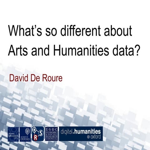 David De Roure - What's so different about Arts and Humanities data?