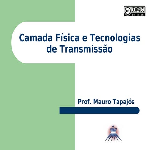 Redes I - 2.1 - Camada Física e Tecnologias de Transmissão