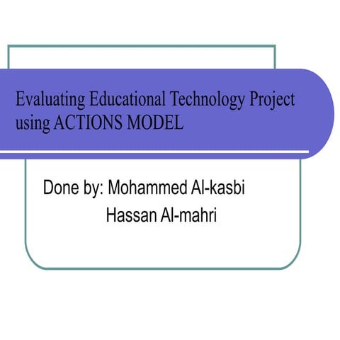 Evaluating Educational Technology Project using ACTIONS MODEL