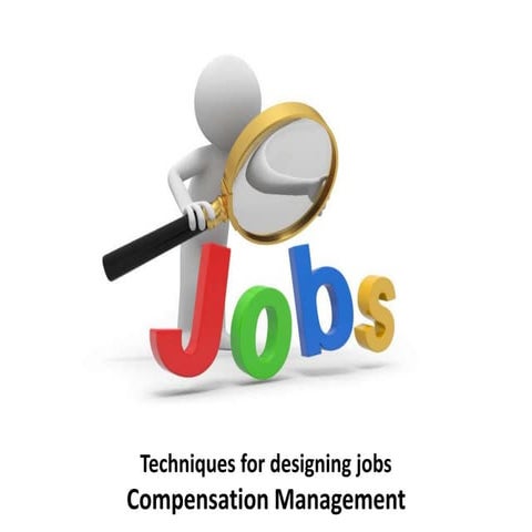 Techniques for designing jobs -  compensation management - Manu Melwin Joy