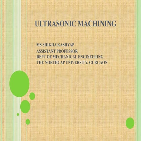 Ultrasonic Machining by Ms Shikha Kashyap