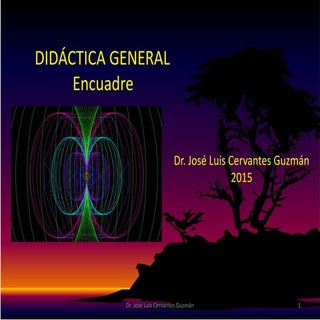 DIDÁCTICA GENERAL. ENCUADRE. José L...