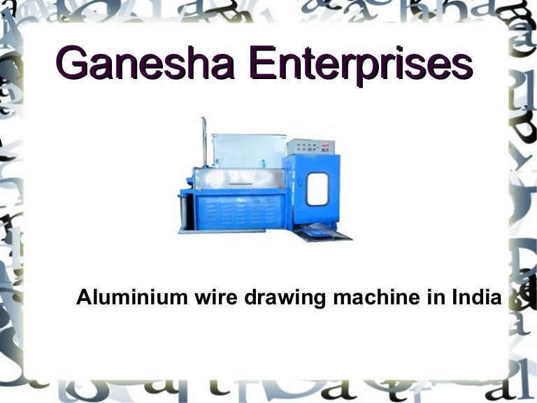 Aluminium wire drawing machine in India
