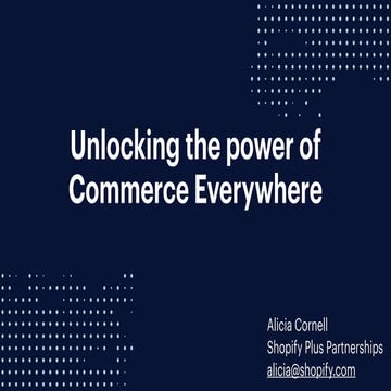 2. Commerce Everywhere - Alicia Cornell Shopify Plus - Screen Pages Ecommerce...