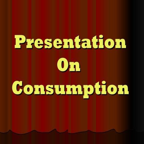 Presentation on Consumption | PPT