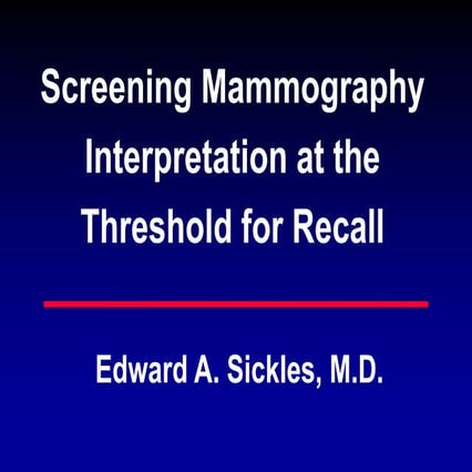 2.Edward A. Sickles_Screening Mammography Interpretation at the Threshold for...