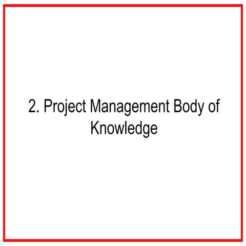 2. Project management body of knowledge