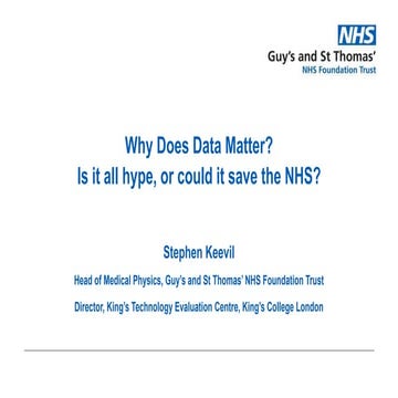 Why does data matter? Professor Stephen Keevil, Head of Medical Physics, Guy’...