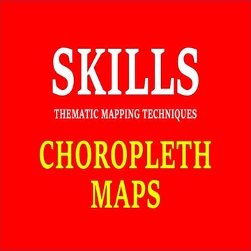 GEOGRAPHIC SKILLS: CHOROPLETH MAPS