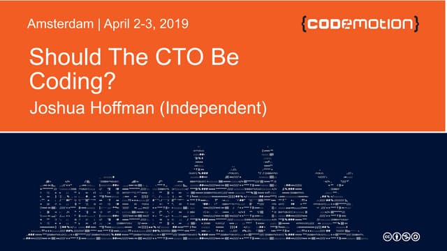 Joshua Hoffman - Should the CTO be Coding? - Codemotion Amsterdam 2019