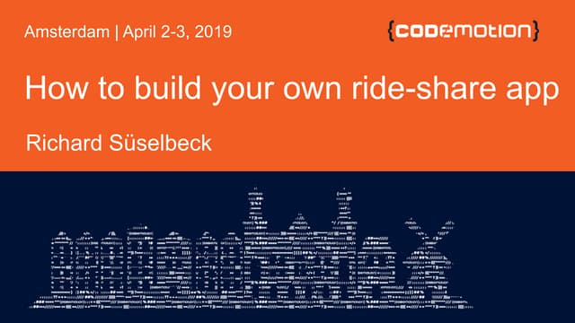 Richard Süselbeck - Building your own ride share app - Codemotion Amsterdam 2019