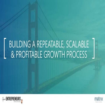Zero to 100 - Part 2: Building a Repeatable, Scalable Growth Process