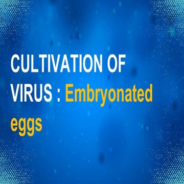 CULTIVATION OF VIRUS : Embryonated eggs