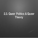 2.3 queer politics and theory