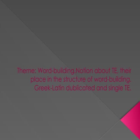 word building, notion about TE, their place in the structure of word building, Greek and Latin duplicated and single TE